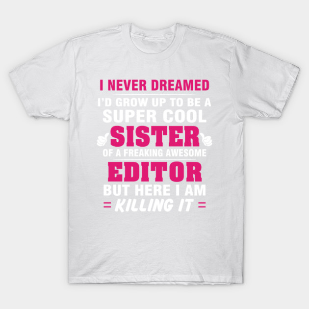 EDITOR Sister  â€“ Cool Sister Of Freaking Awesome EDITOR T-Shirt-TJ